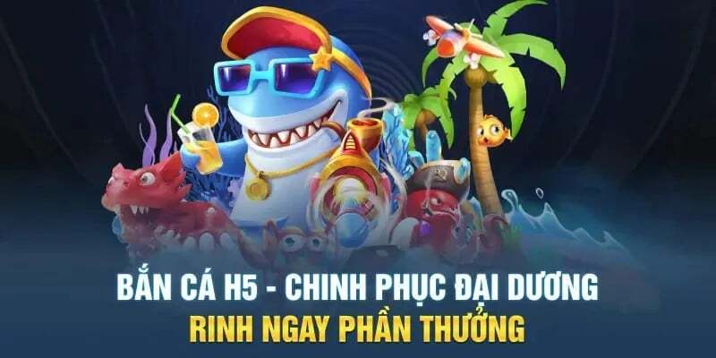 Chơi bắn cá H5 tại Go99 rinh thưởng mỗi ngày